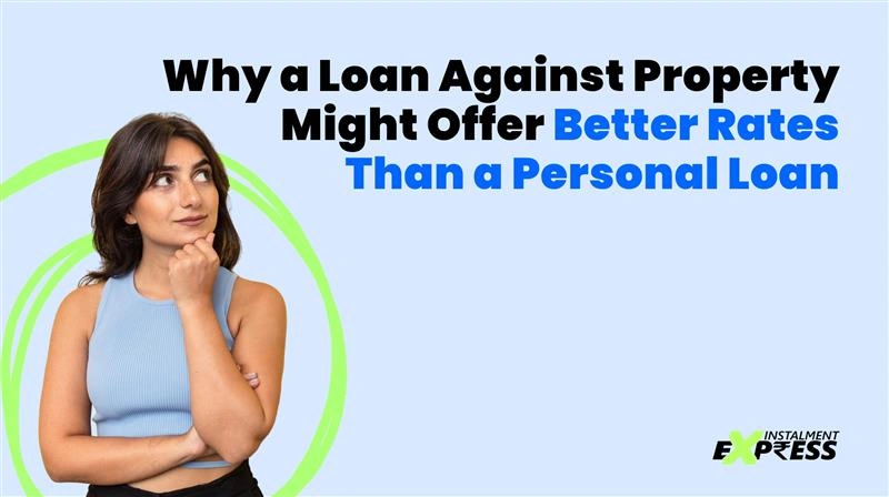 Why a Loan Against Property Might Offer Better Rates Than a Personal Loan
