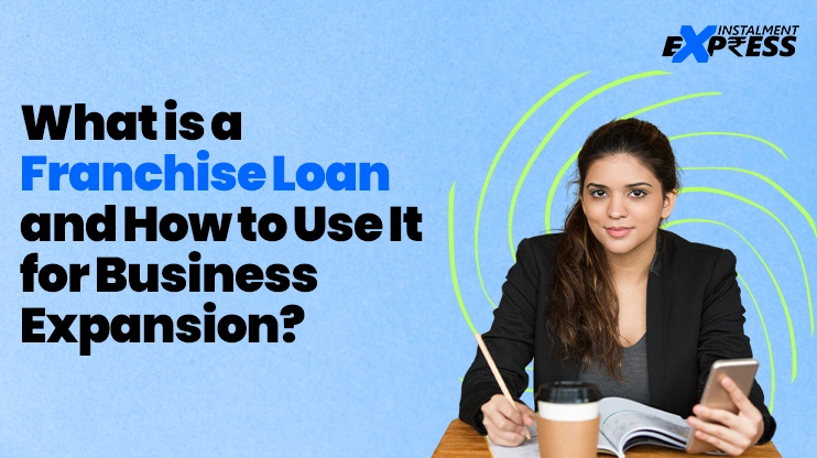 What is a Franchise Loan and How to Use It for Business Expansion